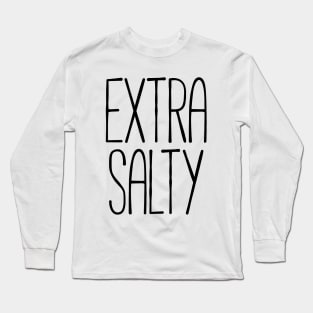 Extra salty T-shirt Long Sleeve T-Shirt